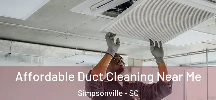  Affordable Duct Cleaning Near Me Simpsonville - SC