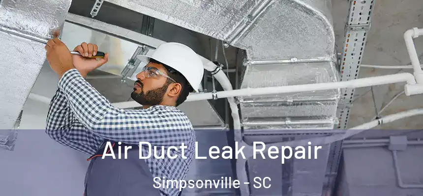  Air Duct Leak Repair Simpsonville - SC