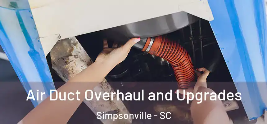  Air Duct Overhaul and Upgrades Simpsonville - SC