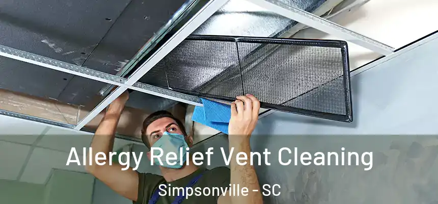  Allergy Relief Vent Cleaning Simpsonville - SC