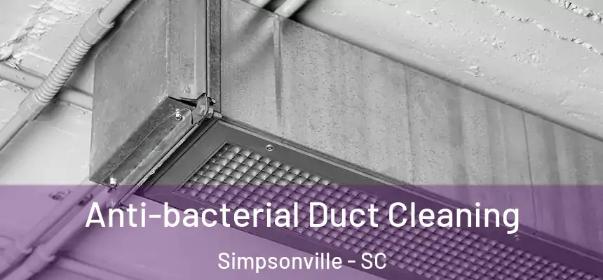  Anti-bacterial Duct Cleaning Simpsonville - SC