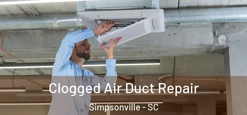  Clogged Air Duct Repair Simpsonville - SC