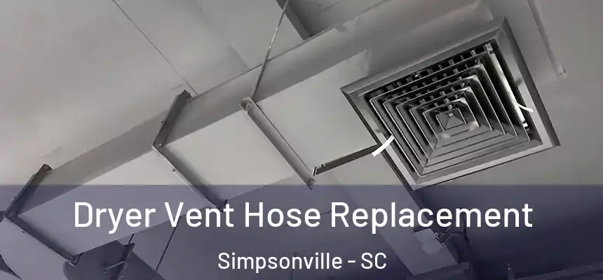  Dryer Vent Hose Replacement Simpsonville - SC