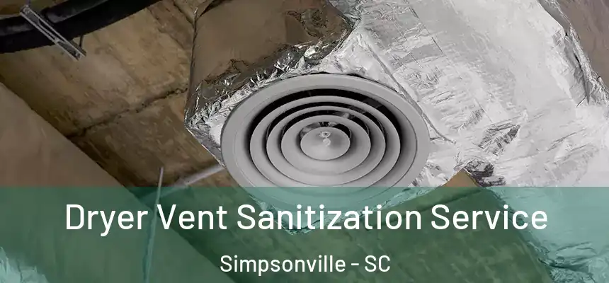  Dryer Vent Sanitization Service Simpsonville - SC