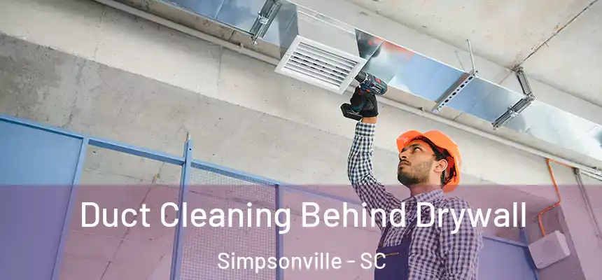  Duct Cleaning Behind Drywall Simpsonville - SC