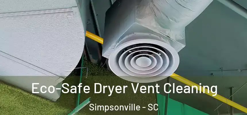  Eco-Safe Dryer Vent Cleaning Simpsonville - SC