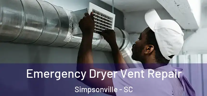  Emergency Dryer Vent Repair Simpsonville - SC