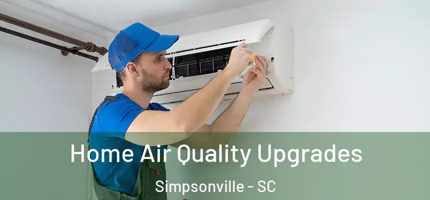  Home Air Quality Upgrades Simpsonville - SC
