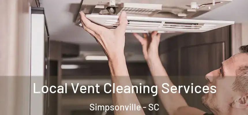  Local Vent Cleaning Services Simpsonville - SC