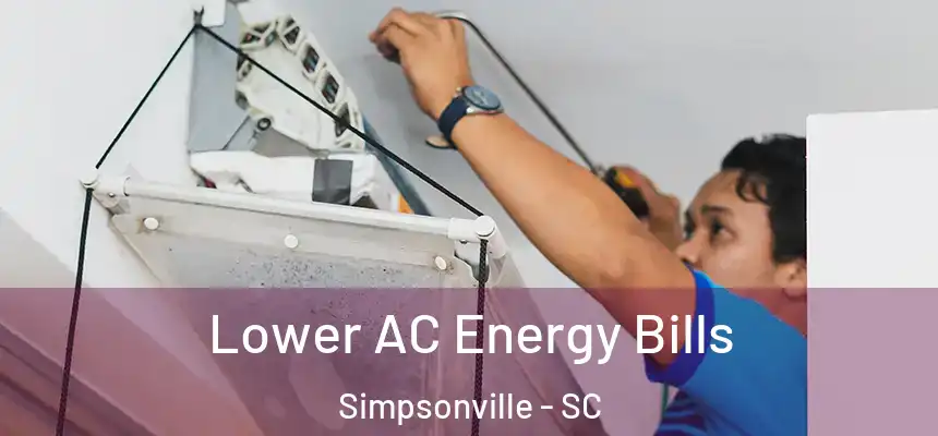  Lower AC Energy Bills Simpsonville - SC