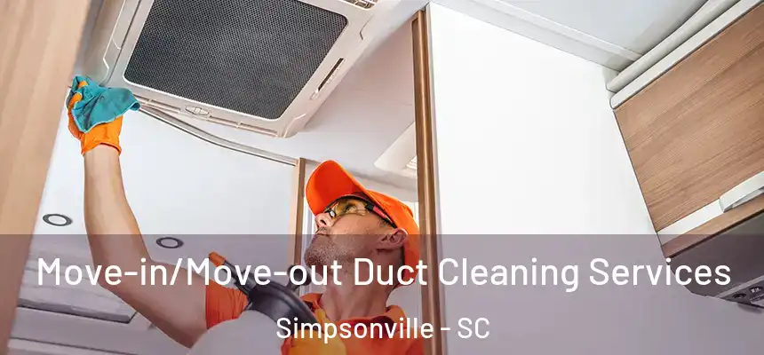  Move-in/Move-out Duct Cleaning Services Simpsonville - SC