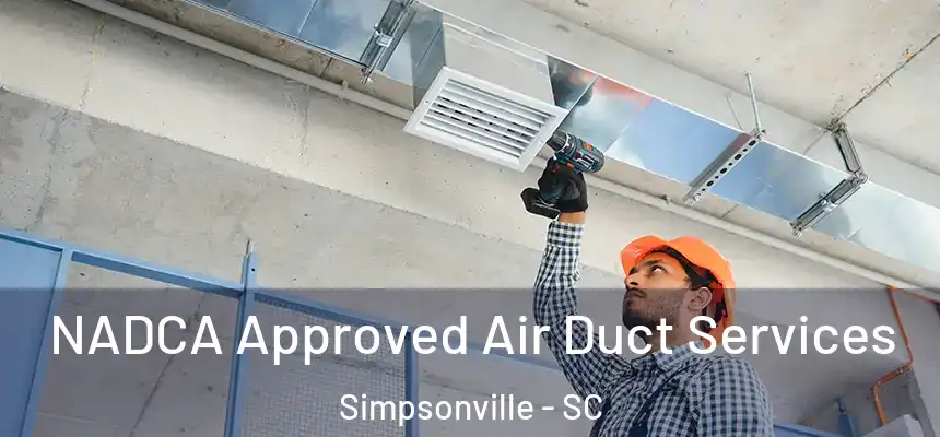  NADCA Approved Air Duct Services Simpsonville - SC
