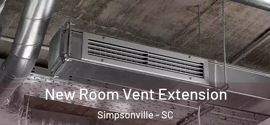  New Room Vent Extension Simpsonville - SC