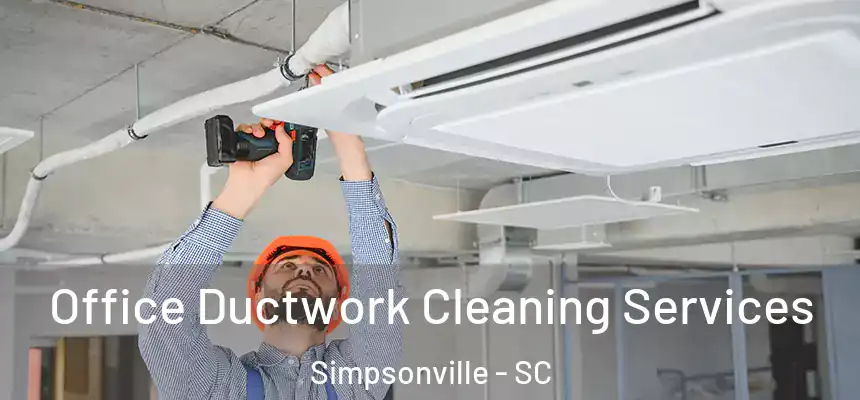  Office Ductwork Cleaning Services Simpsonville - SC