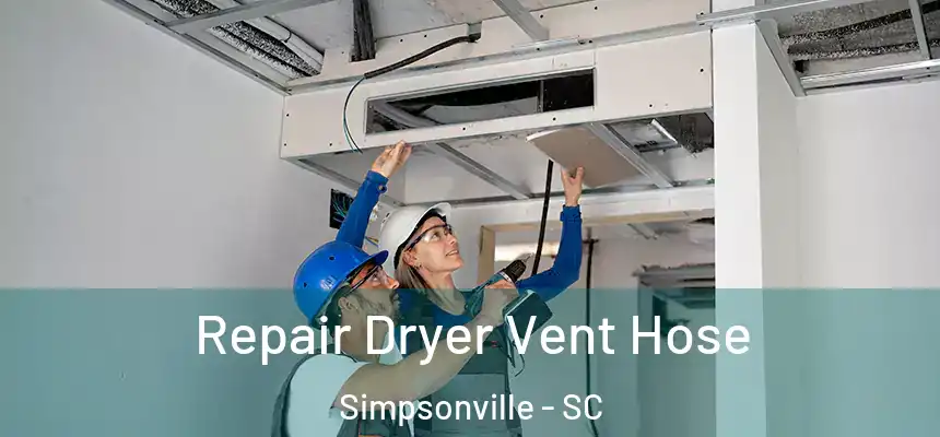  Repair Dryer Vent Hose Simpsonville - SC