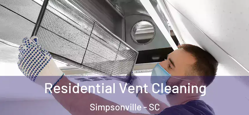  Residential Vent Cleaning Simpsonville - SC