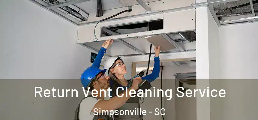  Return Vent Cleaning Service Simpsonville - SC
