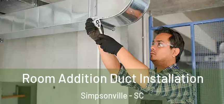  Room Addition Duct Installation Simpsonville - SC