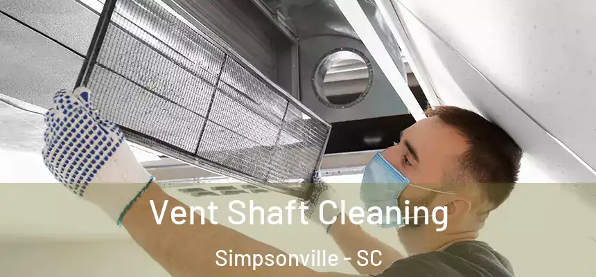  Vent Shaft Cleaning Simpsonville - SC