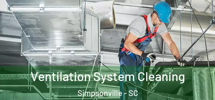  Ventilation System Cleaning Simpsonville - SC