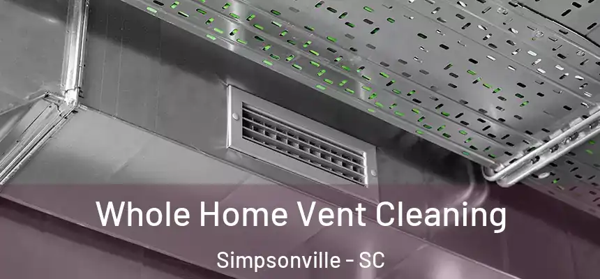  Whole Home Vent Cleaning Simpsonville - SC